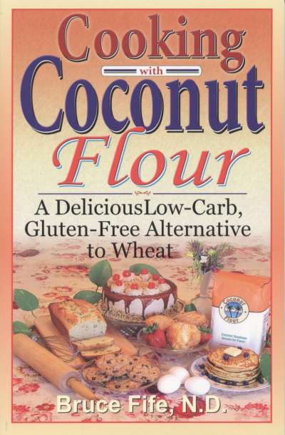 Cooking with Coconut Flour by Bruce Fife 
